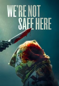 Фильм Здесь мы не в безопасности (2025)